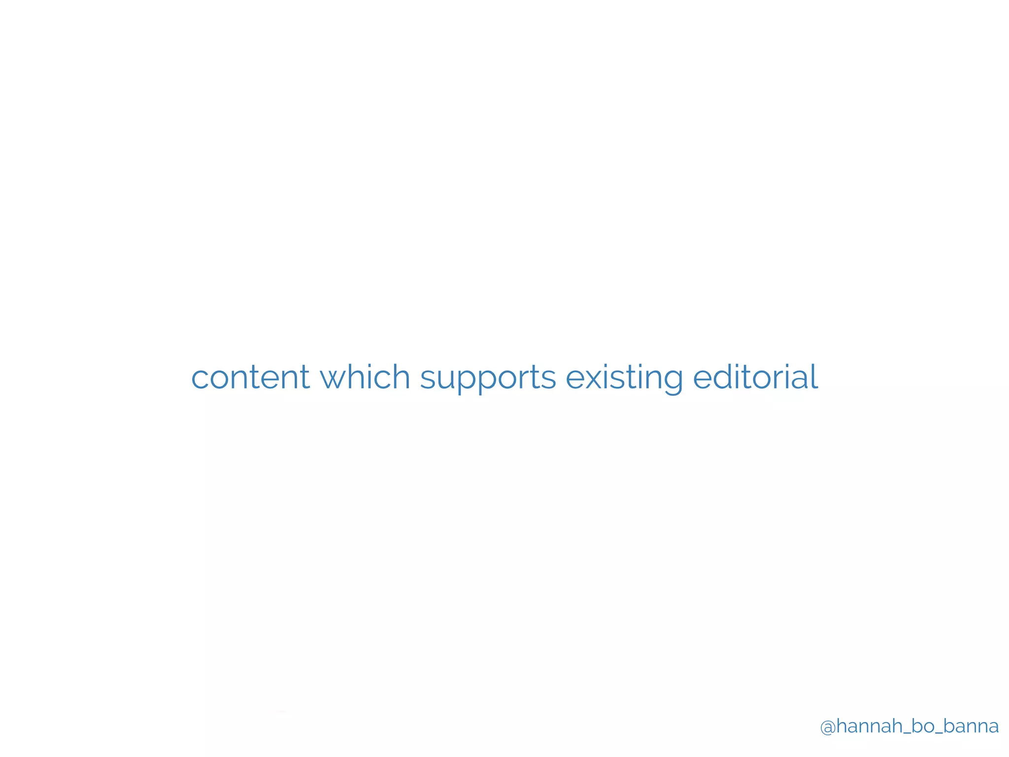 @hannah_bo_banna 
content which supports existing editorial 
 