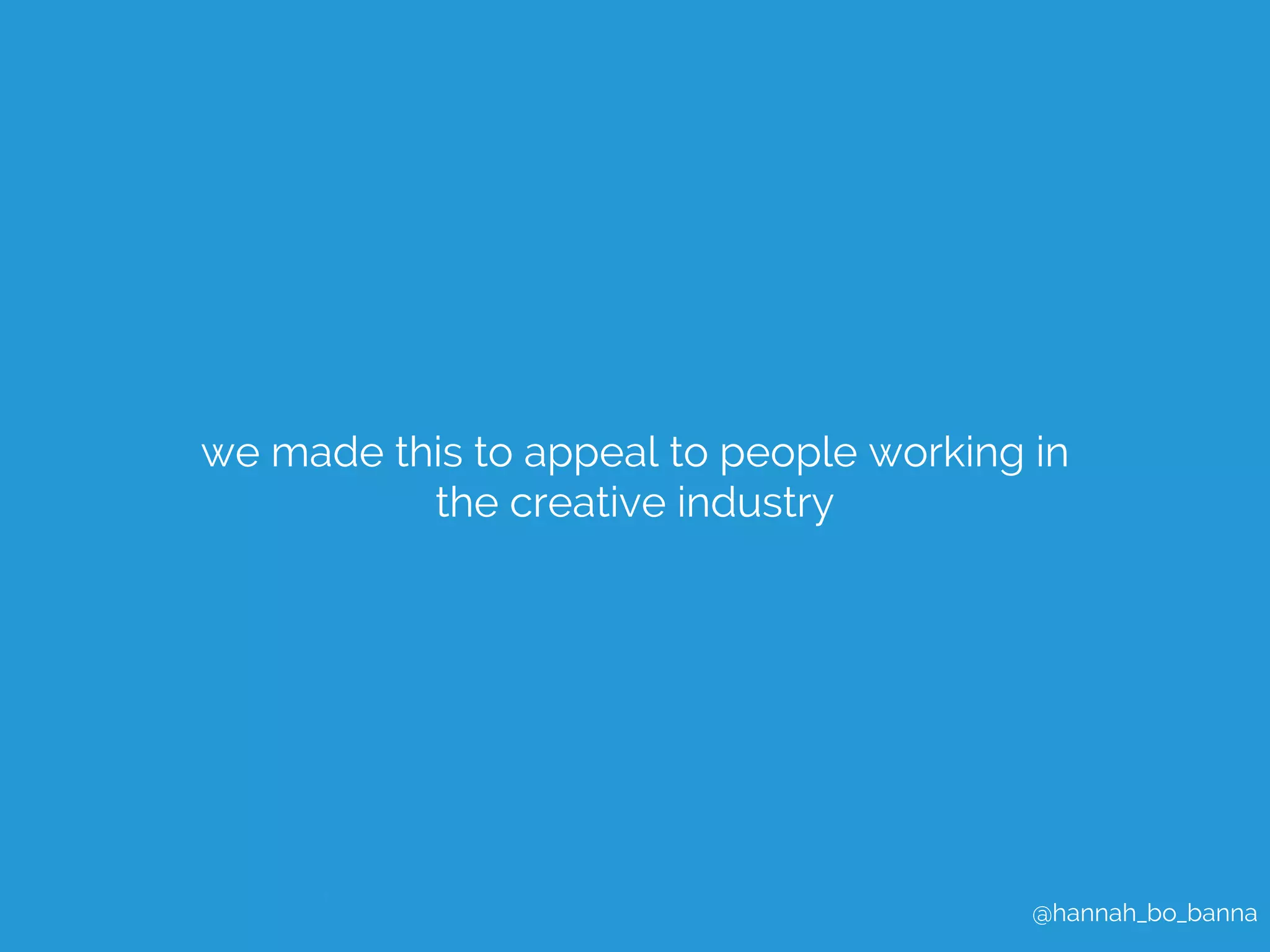 we made this to appeal to people working in 
@hannah_bo_banna 
the creative industry 
 