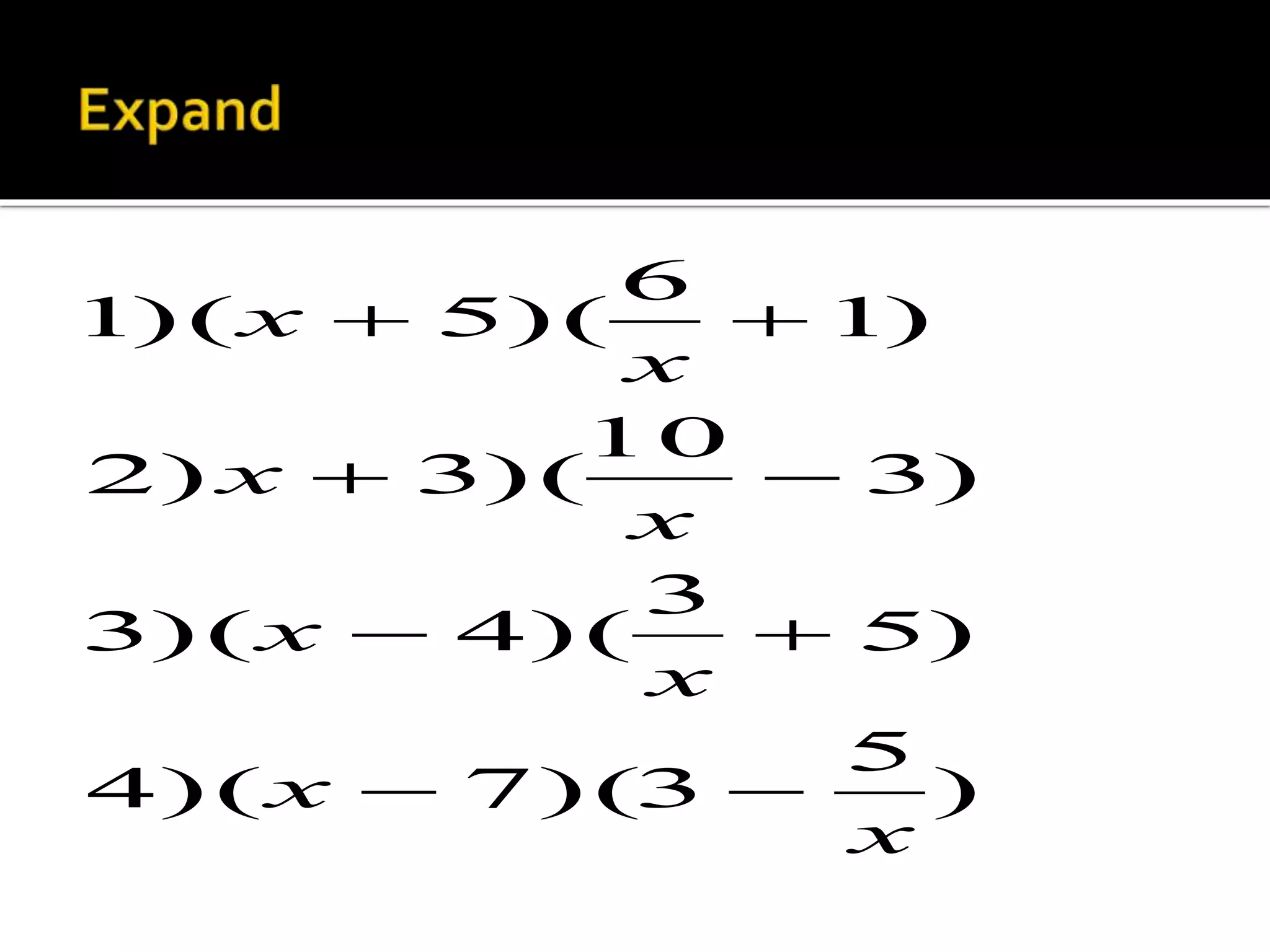 ) 
5 
  
  
  
4)( 7)(3 
5) 
3 
3)( 4)( 
3) 
10 
2) 3)( 
1) 
6 
1)( 5)( 
x 
x 
x 
x 
x 
x 
x 
x 
  
 
