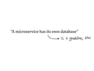 The hardest part of microservices: your data Slide 32