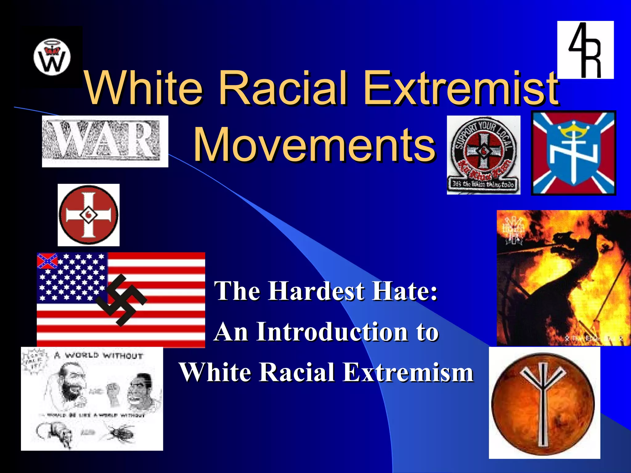 White Racial Extremist Movements  The Hardest Hate: An Introduction to White Racial Extremism 