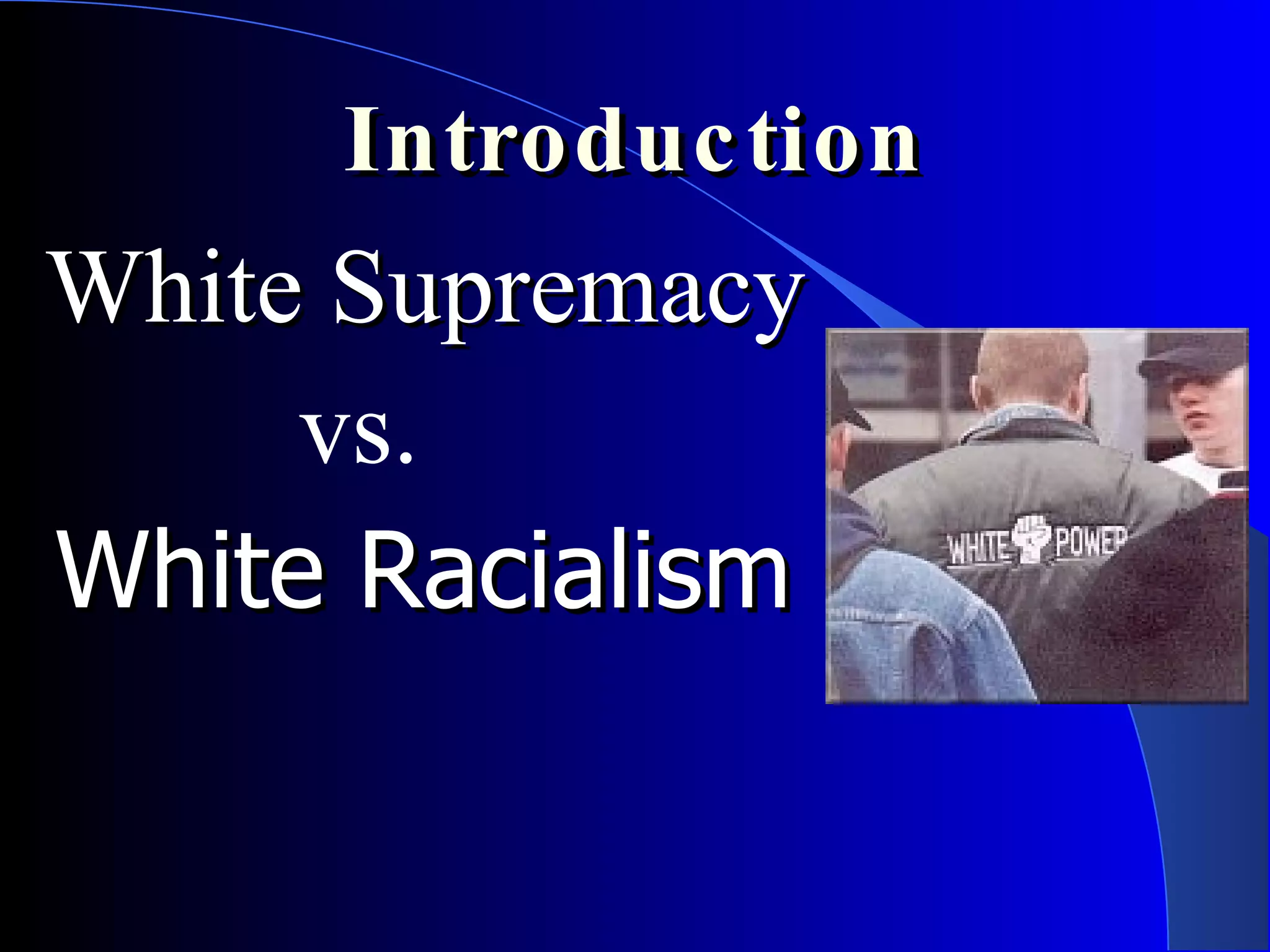 Introduction White Supremacy  vs. White Racialism 