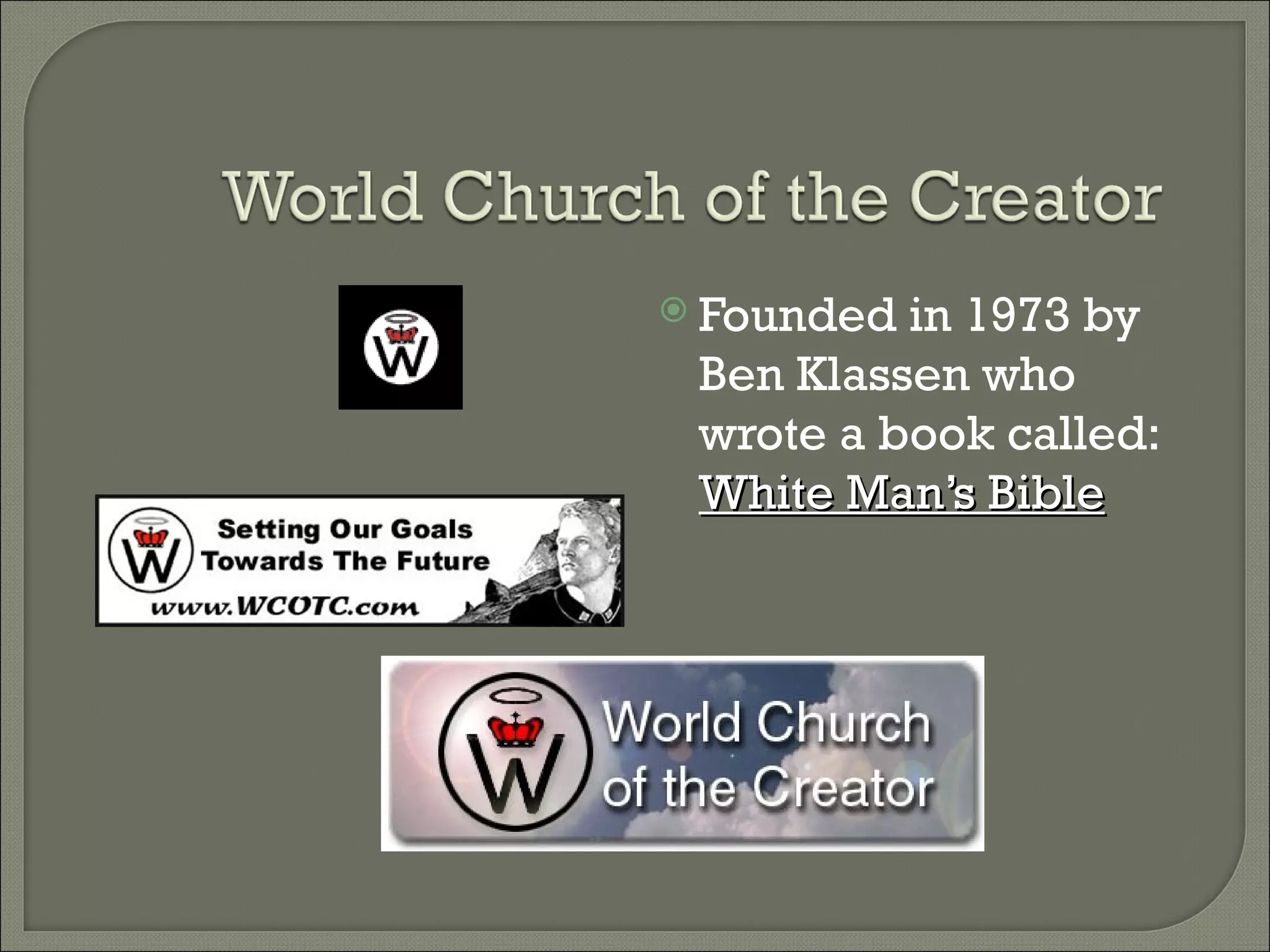 Founded in 1973 by Ben Klassen who wrote a book called:  White Man’s Bible 