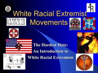 White Racial Extremist Movements  The Hardest Hate: An Introduction to White Racial Extremism 
