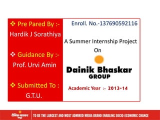  Pre Pared By :- 
Hardik J Sorathiya 
 Guidance By :- 
Prof. Urvi Amin 
 Submitted To : 
G.T.U. 
Enroll. No.-137690592116 
A Summer Internship Project 
On 
Academic Year :- 2013-14 
 