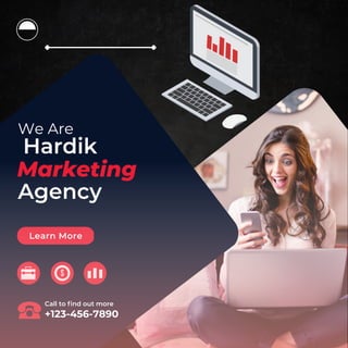 Hardik
Marketing
Agency
We Are
Learn More
Call to ﬁnd out more
+123-456-7890
 