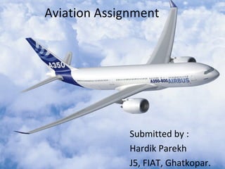 Submitted by : Hardik Parekh J5, FIAT, Ghatkopar. Aviation Assignment 