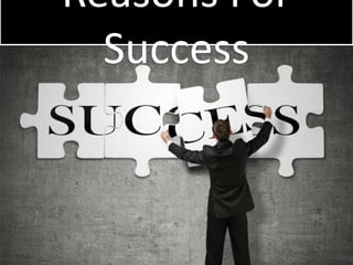 Reasons For
Success
 