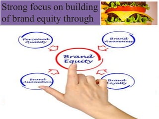 Strong focus on building
of brand equity through
 