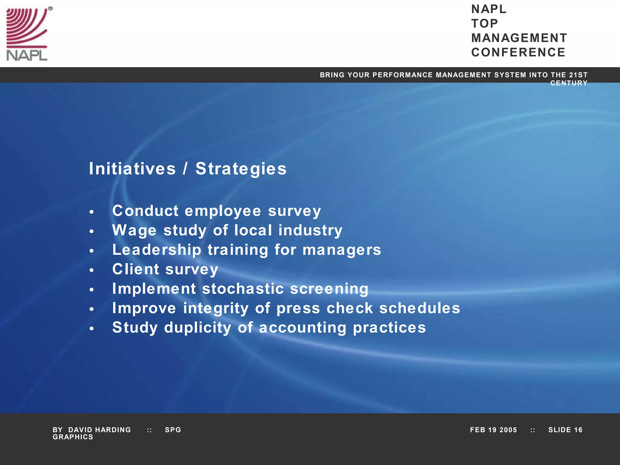 Initiatives / Strategies Conduct employee survey Wage study of local industry Leadership training for managers Client survey Implement stochastic screening Improve integrity of press check schedules Study duplicity of accounting practices 