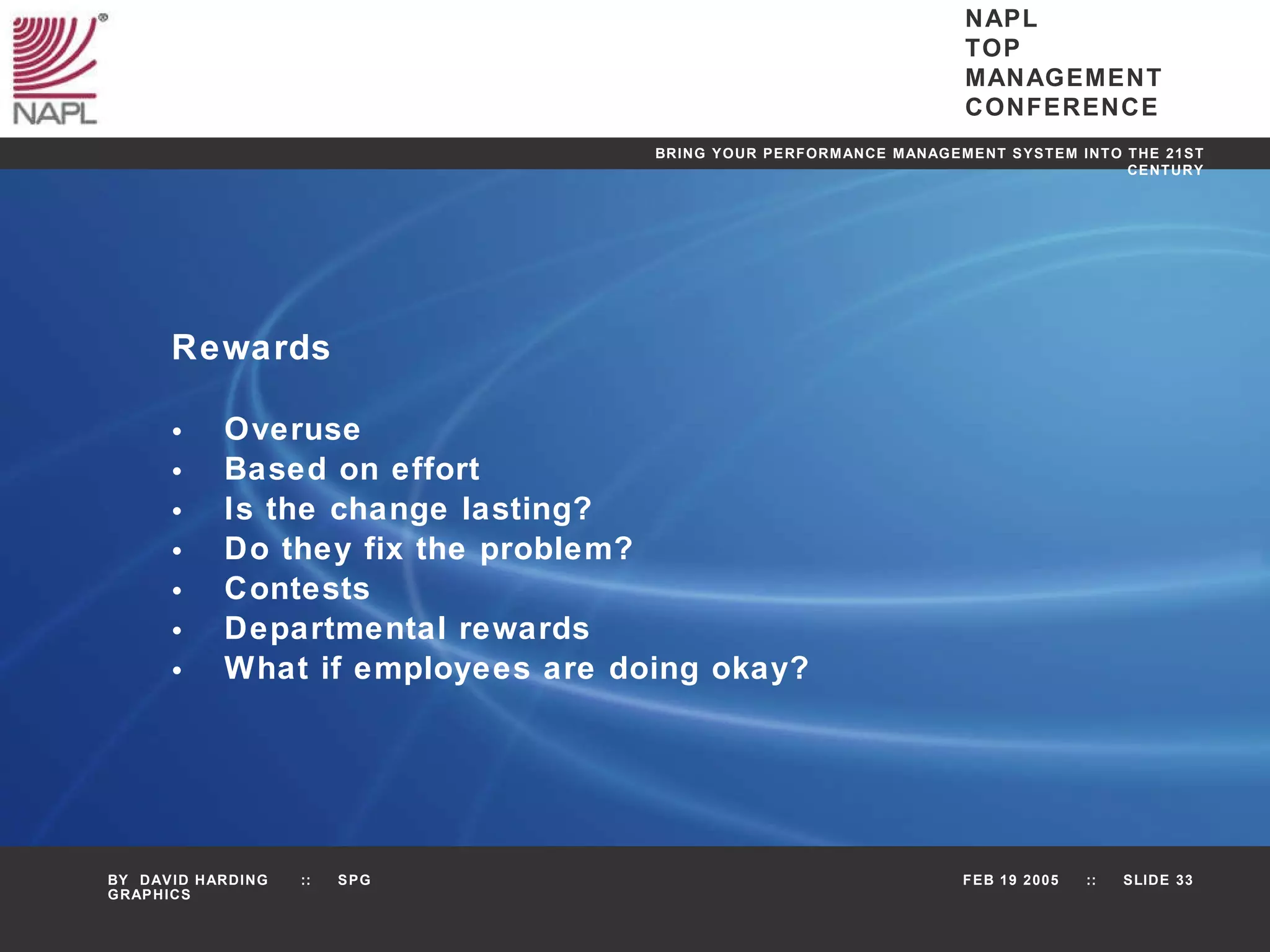Rewards Overuse Based on effort Is the change lasting? Do they fix the problem? Contests Departmental rewards What if employees are doing okay? 