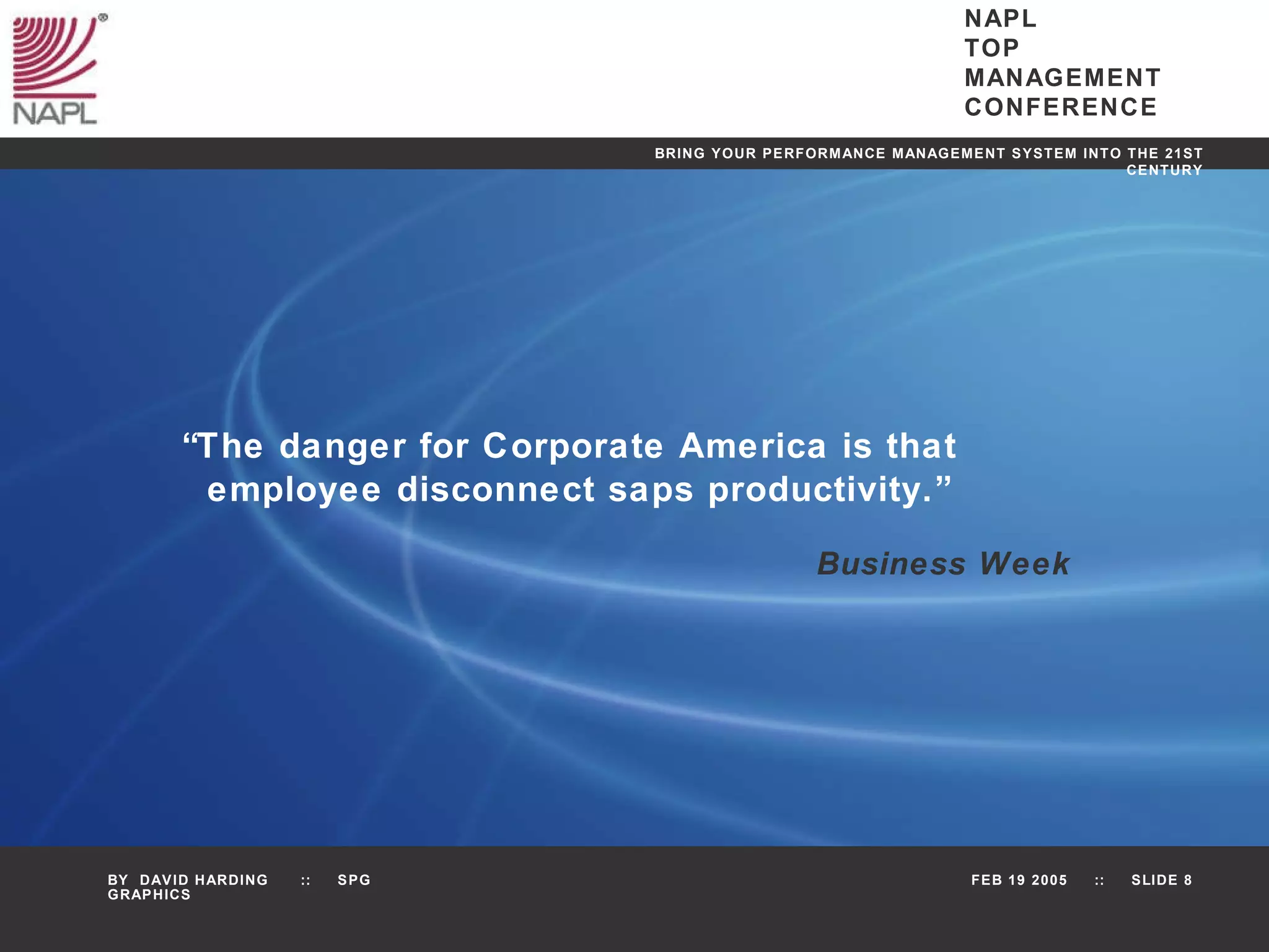 “ The danger for Corporate America is that  employee disconnect saps productivity.” Business Week 