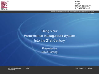 Bring Your Performance Management System Into the 21st Century Presented by David Harding 