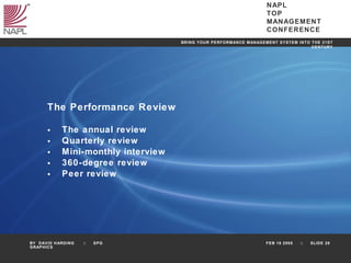 The Performance Review The annual review Quarterly review Mini-monthly interview 360-degree review Peer review 