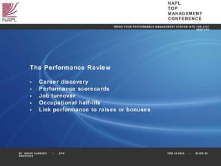 The Performance Review Career discovery Performance scorecards Job turnover Occupational half-life Link performance to raises or bonuses 