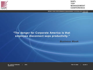 “ The danger for Corporate America is that  employee disconnect saps productivity.” Business Week 