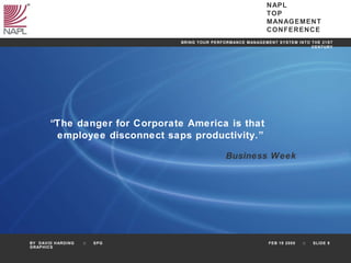<ul><li>“ The danger for Corporate America is that  </li></ul><ul><li>employee disconnect saps productivity.” Business Wee...