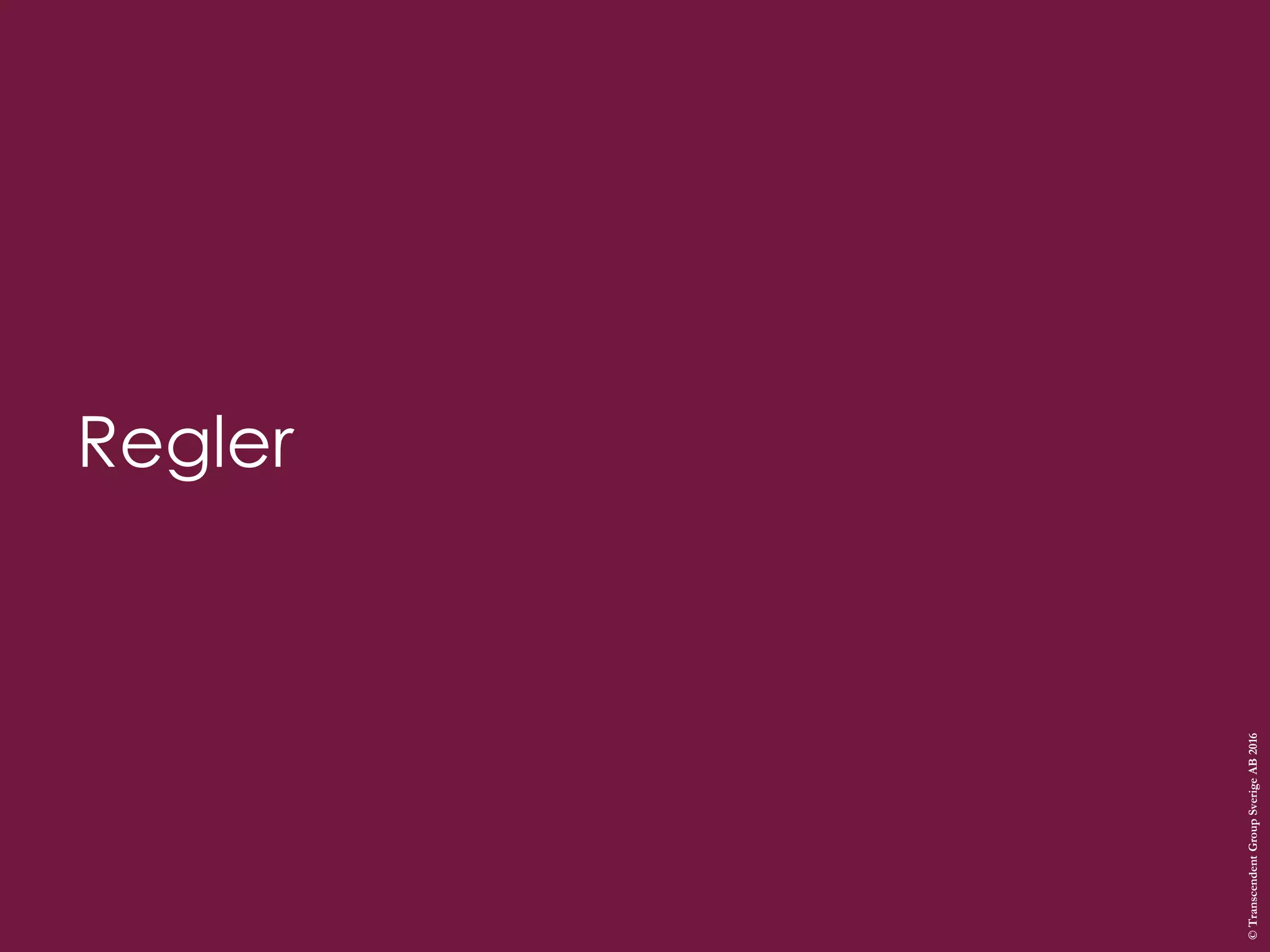 Regler
©TranscendentGroupSverigeAB2016
 