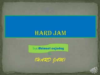 by: Abimael cajuday
To:

(HARD JAM)

 