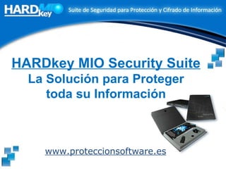 HARDkey MIO Security Suite La  Solución para Proteger toda su Información www.proteccionsoftware.es 