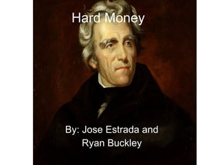 Hard Money By: Jose Estrada and Ryan Buckley 