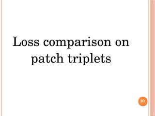 Loss comparison on 
patch triplets
20
 