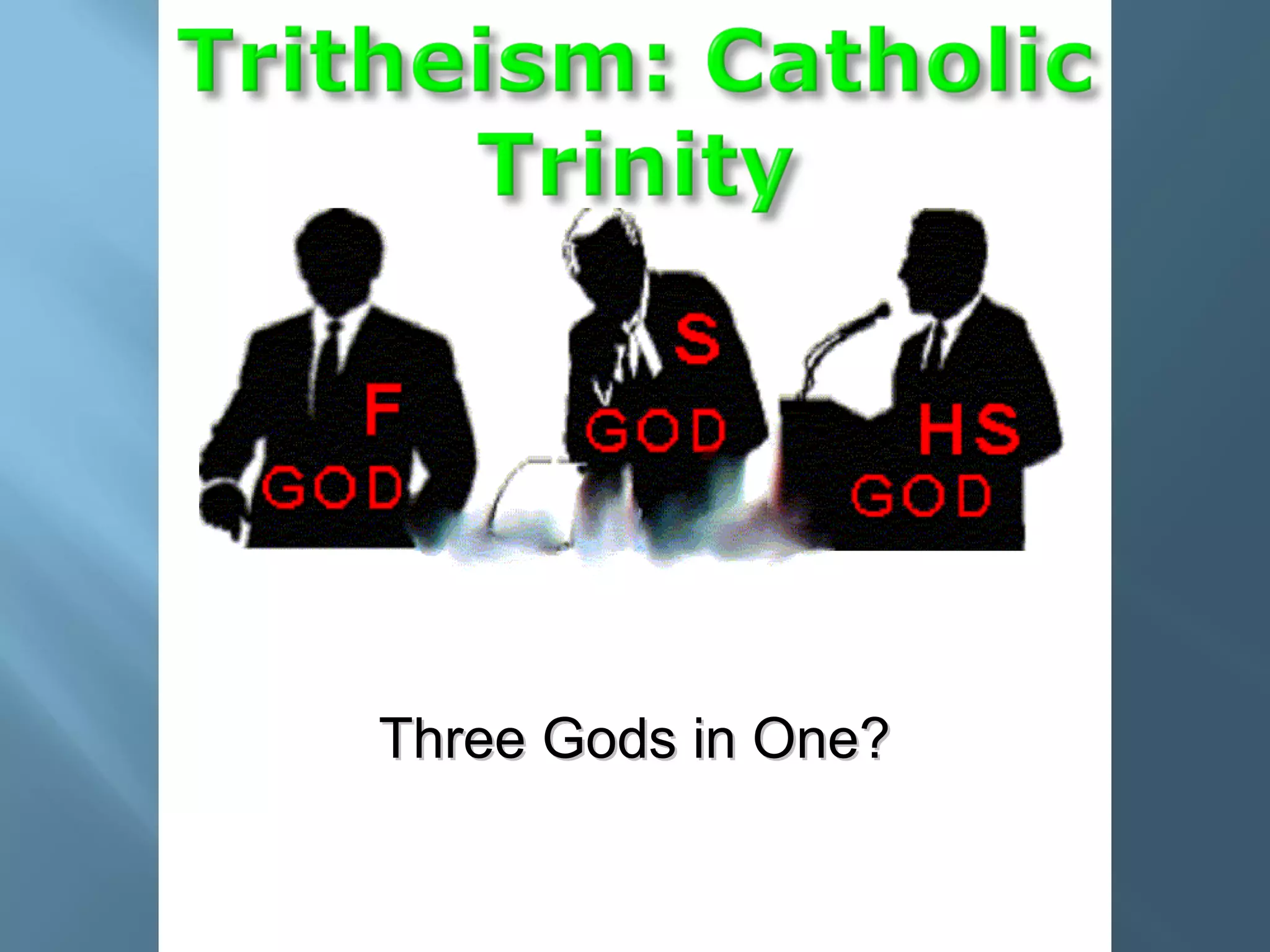 Three Gods in One?Three Gods in One?
Tritheist by observation
 