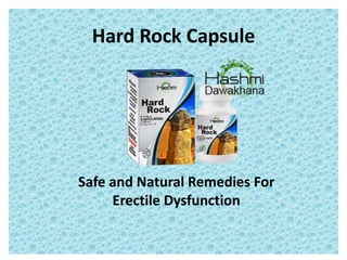 Hard Rock Capsule
Safe and Natural Remedies For
Erectile Dysfunction
 