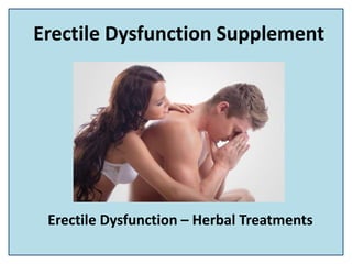 Erectile Dysfunction Supplement
Erectile Dysfunction – Herbal Treatments
