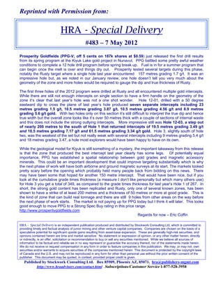 Reprinted with Permission from:


                             HRA - Special Delivery
                                                #483 – 7 May 2012
Prosperity Goldfields (PPG-V; off 5 cents on 187k shares at $0.59) just released the first drill results
from its spring program at the Kiyuk Lake gold project in Nunavut. PPG battled some pretty awful weather
conditions to complete a 12 hole drill program before spring break up. Fuel is in for a summer program that
can begin once the melt is over and things dry out. Prosperity tested several targets during this phase,
notably the Rusty target where a single hole last year encountered 157 metres grading 1.7 g/t. It was an
impressive hole but, as we noted in our January review, one hole doesn’t tell you very much about the
geometry of the zone and more holes would be required to gauge the dip and true thickness of Rusty.

The first three holes of the 2012 program were drilled at Rusty and all encountered multiple gold intercepts.
While there are still not enough intercepts on single section to have a firm handle on the geometry of the
zone it’s clear that last year’s hole was not a one shot wonder. Hole 12-01, drilled with a 50 degree
eastward dip to cross the plane of last year’s hole produced seven separate intercepts including 23
metres grading 1.5 g/t, 10.5 metres grading 3.87 g/t, 10.5 metres grading 4.56 g/t and 8.9 metres
grading 5.6 g/t gold. With two holes only on this section it’s still difficult to interpret the true dip and hence
true width but the overall zone looks like it’s over 50 metres thick with a couple of sections of internal waste
and this does not include the strong outlying intercepts. More impressive still was Hole 12-03, a step out
of nearly 200 metres to the south of Hole 1 that returned intercepts of 19.5 metres grading 3.49 g/t
and 10.5 metres grading 7.17 g/t and 61.5 metres grading 3.34 g/t gold. Hole 3, slightly south of hole
two, was the weakest of the set but not really weak with several intercepts including 9 metres grading 5.4 g/t
and 18 metres grading 3.47, a hole most explorers would have been happy to have on its own.

While the geological model for Kiyuk is still something of a mystery, the important takeaway from this release
is that the zone that produced the best intercept last year clearly has some legs. Of potentially equal
importance, PPG has established a spatial relationship between gold grades and magnetic accessory
minerals. This could be an important development that could improve targeting substantially which is why
the next phase of work will have both airborne and ground magnetic surveys at its start. The markets looked
pretty scary before the opening which probably held many people back from bidding on this news. There
may have been some that hoped for another 150 metre intercept. That would have been nice, but if you
look at the cumulative grade times thickness (a measure I don’t like personally but which many others use)
for Hole 3 you get a total of 349, as compared to the grade times thickness for last year’s Hole 1 of 267. In
short, the strong gold content has been replicated and Rusty, only one of several known zones, has been
shown to have a strike of at least 200 metres and a thickness of 50 metres or more at good grade. This is
the kind of zone that can build real tonnage and there are still 9 holes from other areas on the way before
the next phase of work starts. The market is not paying up for PPG today but I think it will later. This looks
good enough to move PPG to a Strong Spec Buy rating in this price range.
http://www.prosperitygoldfields.com
                                                                        Regards for now – Eric Coffin

HRA - Special Delivery is an independent publication produced and distributed by Stockwork Consulting Ltd, which is committed to
providing timely and factual analysis of junior mining and other venture capital companies. Companies are chosen on the basis of a
speculative potential for significant upside gains resulting from asset-base expansion. These are generally high-risk securities, and
opinions contained herein are time and market sensitive. No statement or expression of opinion, or any other matter herein, directly
or indirectly, is an offer, solicitation or recommendation to buy or sell any securities mentioned. While we believe all sources of
information to be factual and reliable we in no way represent or guarantee the accuracy thereof, nor of the statements made herein.
We do not receive or request compensation in any form in order to feature companies in this publication. We may, or may not, own
securities and/or warrants to acquire securities of the companies mentioned herein This document is protected by the copyright laws
of Canada and the U.S. and may not be reproduced in any form for other than personal use without the prior written consent of the
publisher. This document may be quoted, in context, provided proper credit is given.
   Published by Stockwork Consulting Ltd. Box 85909, Phoenix AZ, 85071. hra@publishers-mgmt.com
          http://www.hraadvisory.com/contact.html Subscriptions/Customer Service 1-877-528-3958
 