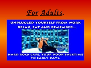 For   Adults . 