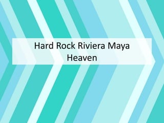 Hard Rock Riviera Maya
Heaven
 