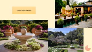 Landscaping layouts
 