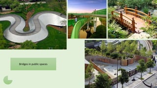 Bridges in public spaces
 