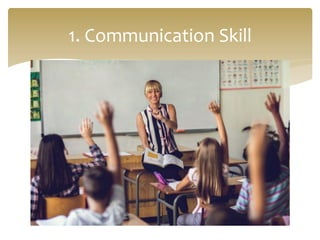 1.	
  Communication	
  Skill	
  
 