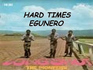 HARD TIMES EGUNERO   