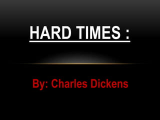 By: Charles Dickens
HARD TIMES :
 