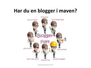 Har du en blogger i maven?
BrigittaMathilde.dk 2015
 