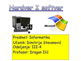 Predmet: Informatika
Učenik: Dimitrije Stevanović
Odeljenje: III-4
Profesor: Dragan Ilić
 