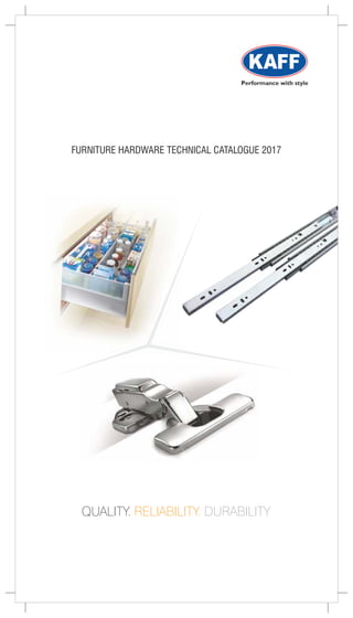 FURNITURE HARDWARE TECHNICAL CATALOGUE 2017
QUALITY. RELIABILITY. DURABILITY
 
