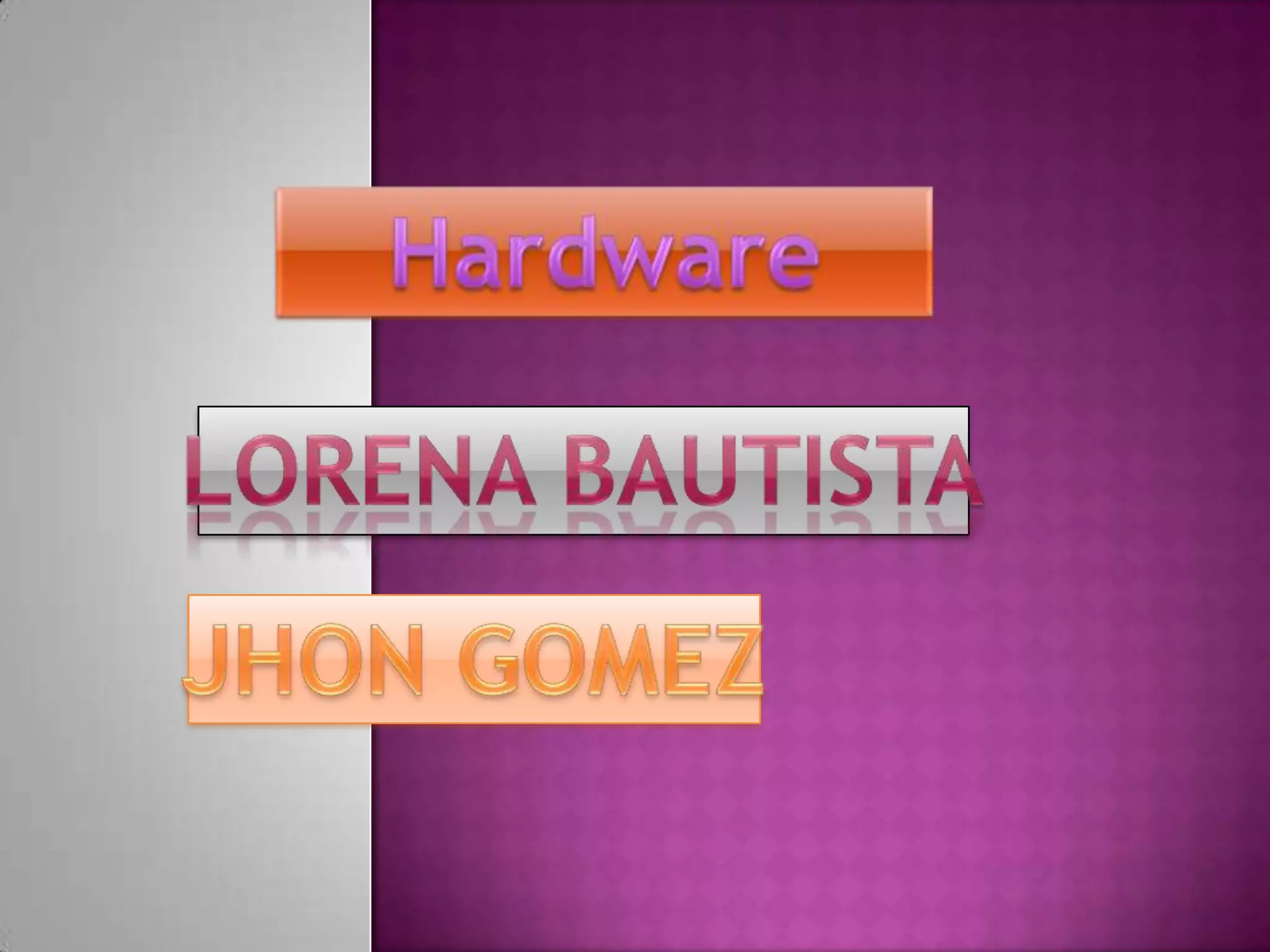 HardwareLorena bautista	JHON GOMEZ