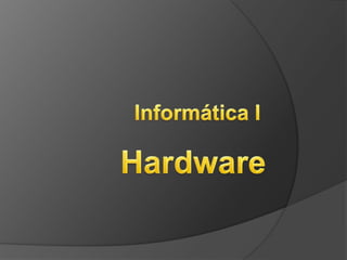 Hardware  Informática I 