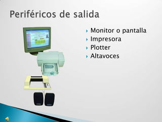 Monitor o pantallaImpresoraPlotterAltavocesPeriféricos de salida