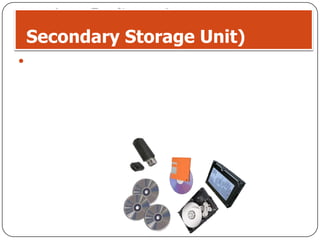 5 หน่วยเก็บข้อมูลสำรอง (Secondary Storage Unit) เนื่องจากแรมเป็นหน่วยความจำที่ไม่ได้เก็บข้อมูลอย่างถาวร ถ้าปิดเครื่องหรือไฟดับข้อมูลก็หายไป ดังนั้นถ้าผู้ใช้มีข้อมูลอยู่ในแรมก็จะต้องทำการจัดเก็บข้อมูล โดยย้ายข้อมูลจากหน่วยความจำไปไว้ในหน่วยเก็บข้อมูลสำรอง เนื่องจากสามารถเก็บข้อมูลได้อย่างถาวร เก็บข้อมูลเป็นจำนวนมากได้ แต่ความเร็วในการอ่านและบันทึกข้อมูลของหน่วยเก็บข้อมูลสำรองจะต่ำกว่าแรมมาก ดังนั้นจึงควรทำงานให้เสร็จก่อนจึงย้ายข้อมูลนั้นไปไว้ในหน่วยเก็บข้อมูลสำรอง