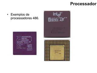 Processador Exemplos de processadores 486. 