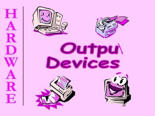 Output  Devices 