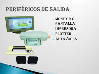 Monitor o pantallaImpresoraPlotterAltavocesPeriféricos de salida