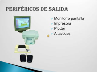 Monitor o pantallaImpresoraPlotterAltavocesPeriféricos de salida