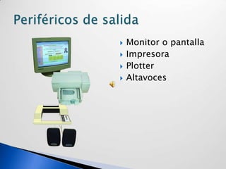 Monitor o pantallaImpresoraPlotterAltavocesPeriféricos de salida