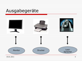 19.01.20114AusgabegeräteMonitorDruckerLaut-Sprecher